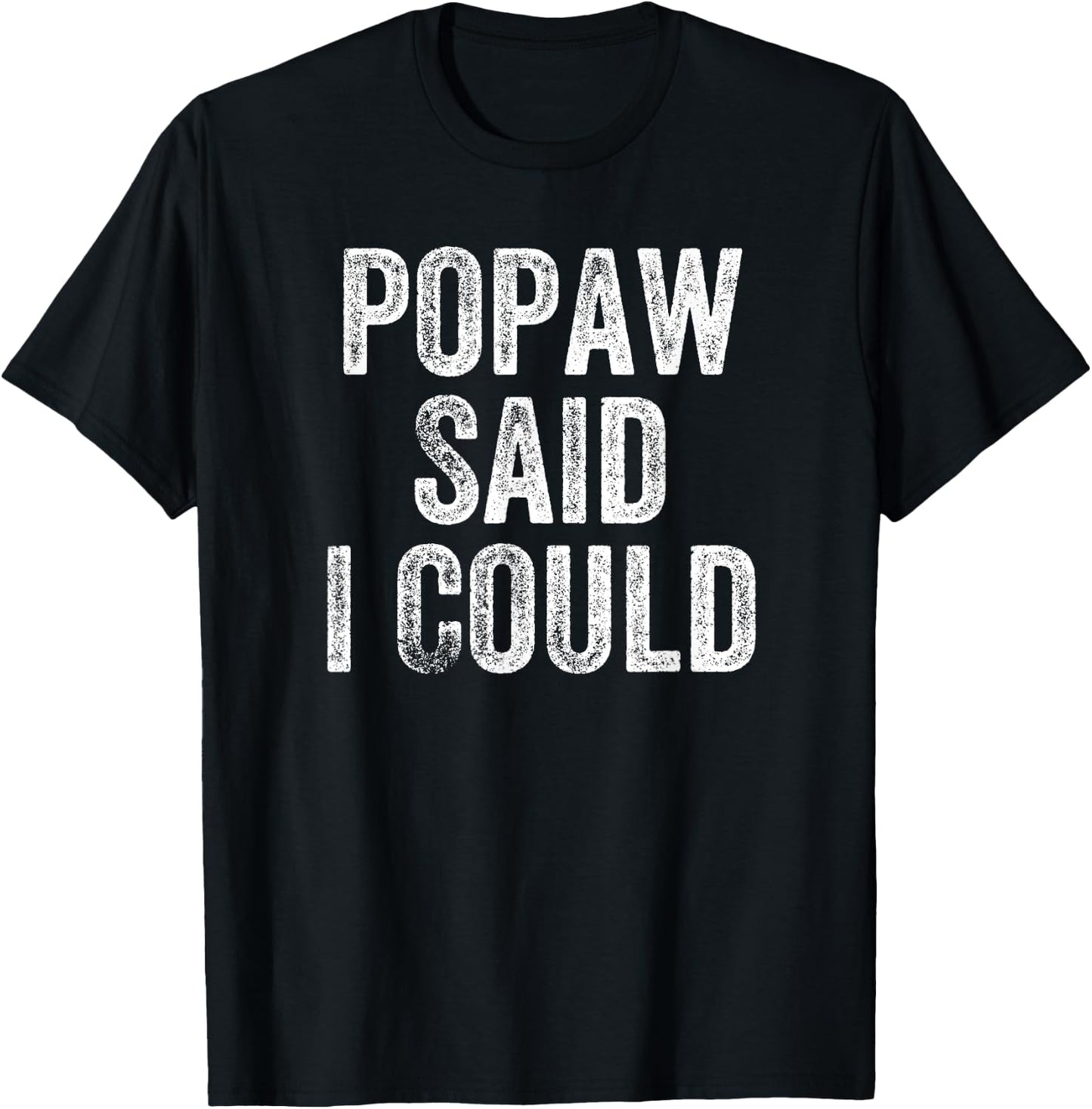 Popaw Said I Could Funny Grandchild Grandson Granddaughter T-Shirt - T-Shirt | Black