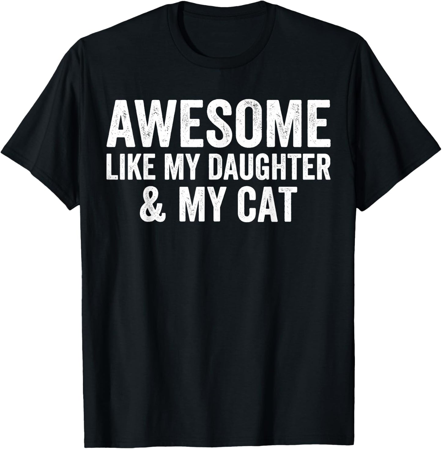 Awesome Like My Daughter and My Cat Lovers Funny Father Dad T-Shirt - T-Shirt | Black
