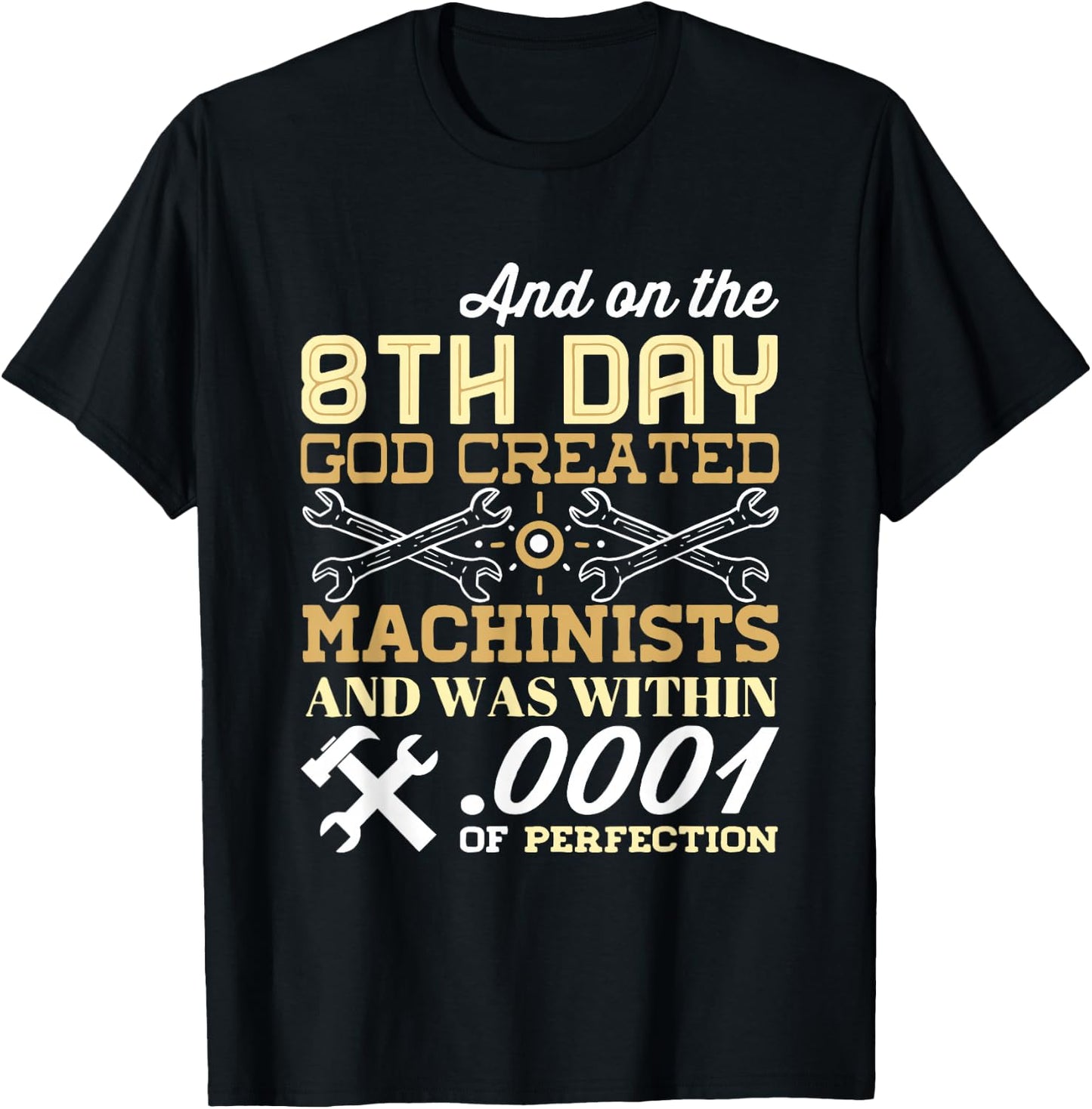On The 8th Day God Created Machinists with .0001" Perfection T-Shirt - T-Shirt | Black