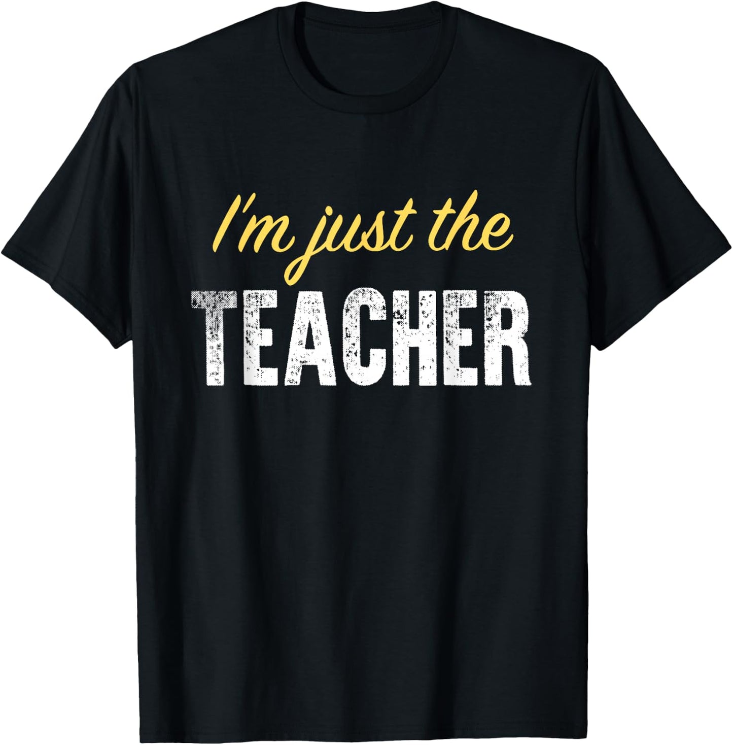 I’m just The Teacher - Funny T-Shirt - T-Shirt | Black