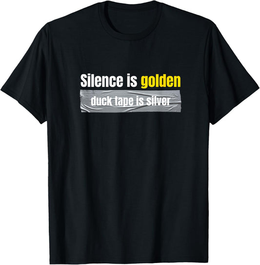 Silence is golden, duck tape is silver T-Shirt - T-Shirt | Black