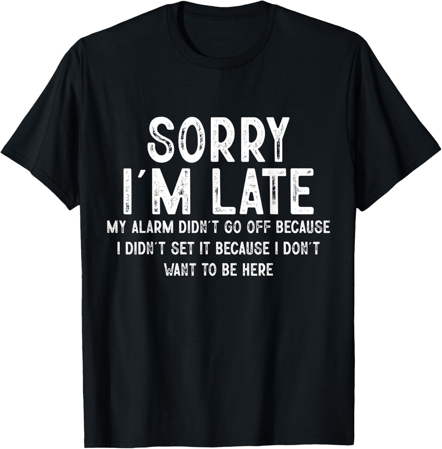 Sorry I'm Late My Alarm Didn't Go Off Funny Sarcastic Quotes T-Shirt - T-Shirt | Black