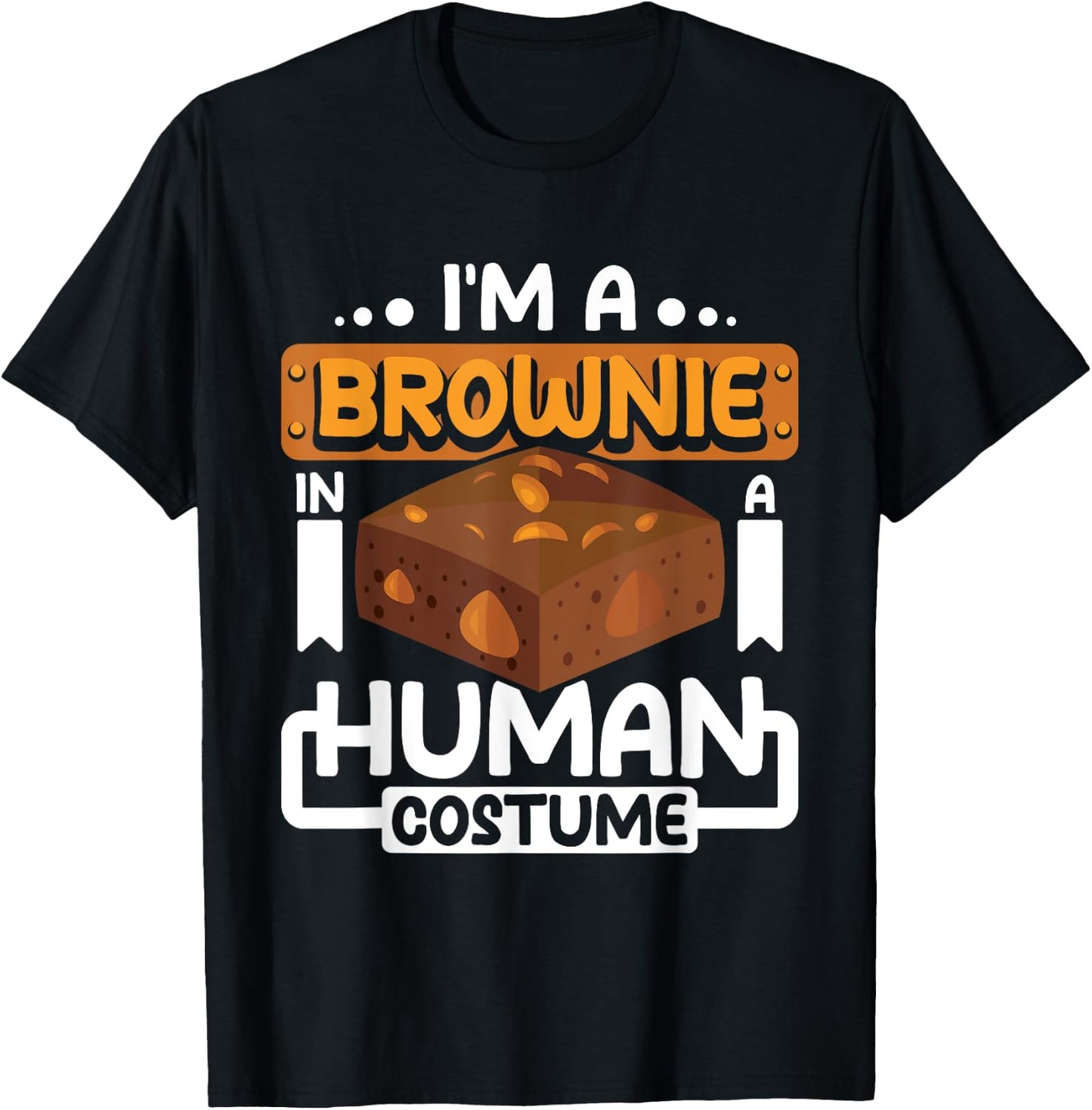 I'm a brownie in a human costume T-Shirt - T-Shirt | Black