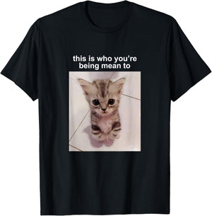 This is Who You're Being Mean to Silly Cat Meme T-Shirt - T-Shirt | Black