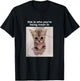 This is Who You're Being Mean to Silly Cat Meme T-Shirt - T-Shirt | Black
