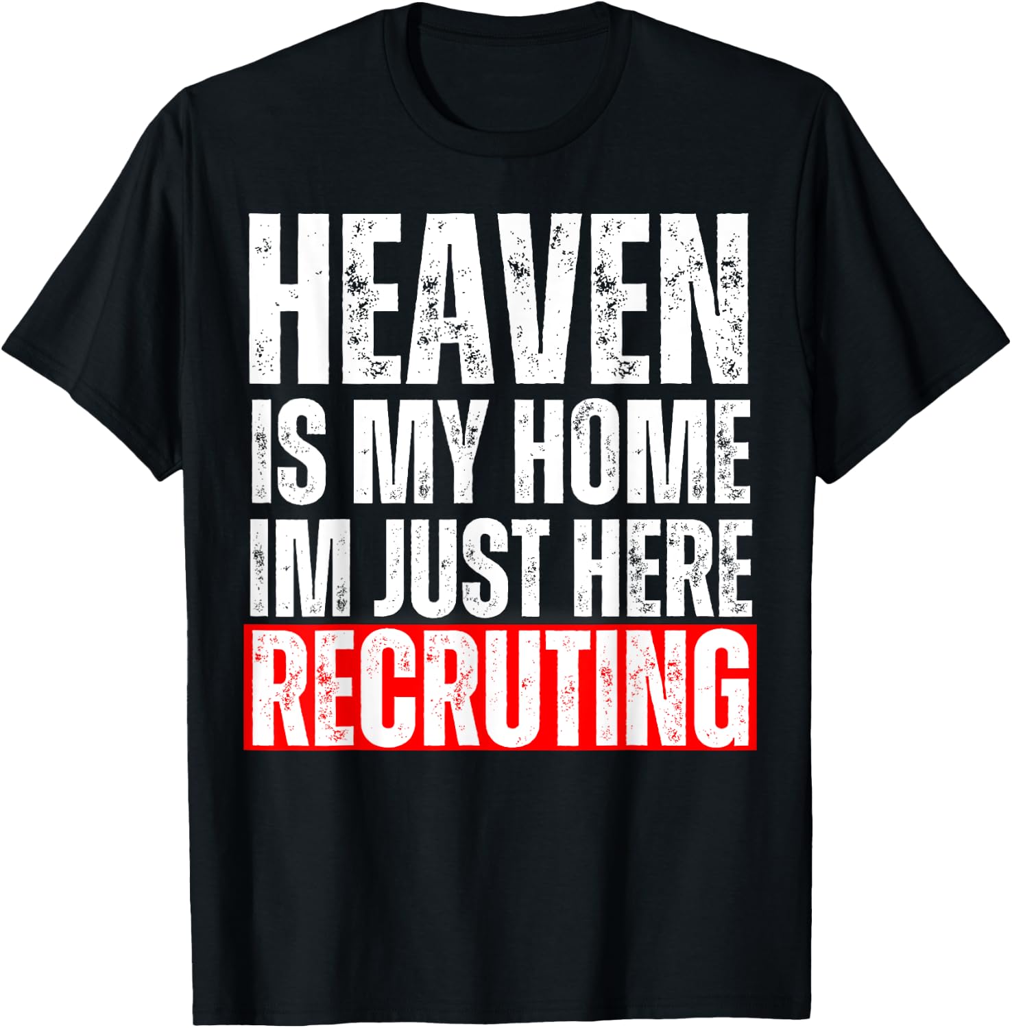 Heaven Is My Home I'm Just Here Recruiting Funny Christian T-Shirt - T-Shirt | Black
