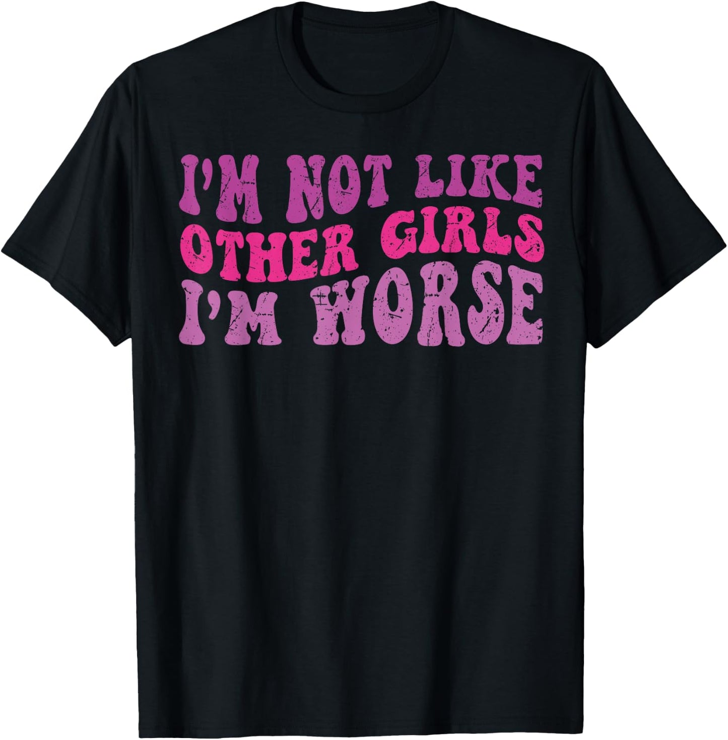 Funny Groovy I'm Not Like Other Girls I'm Worse T-Shirt - T-Shirt | Black