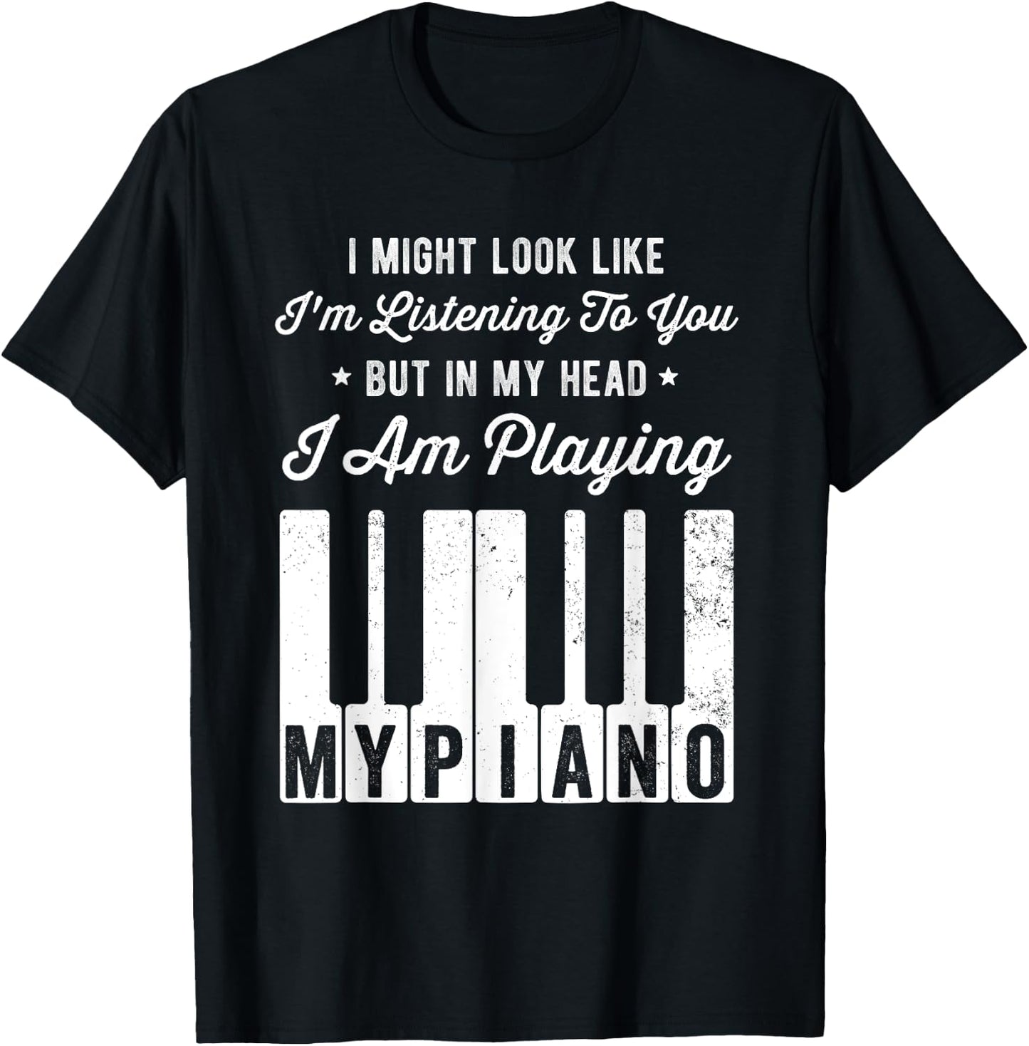 I Might Look Like I'm Listening To You Funny Piano T-Shirt - T-Shirt | Black