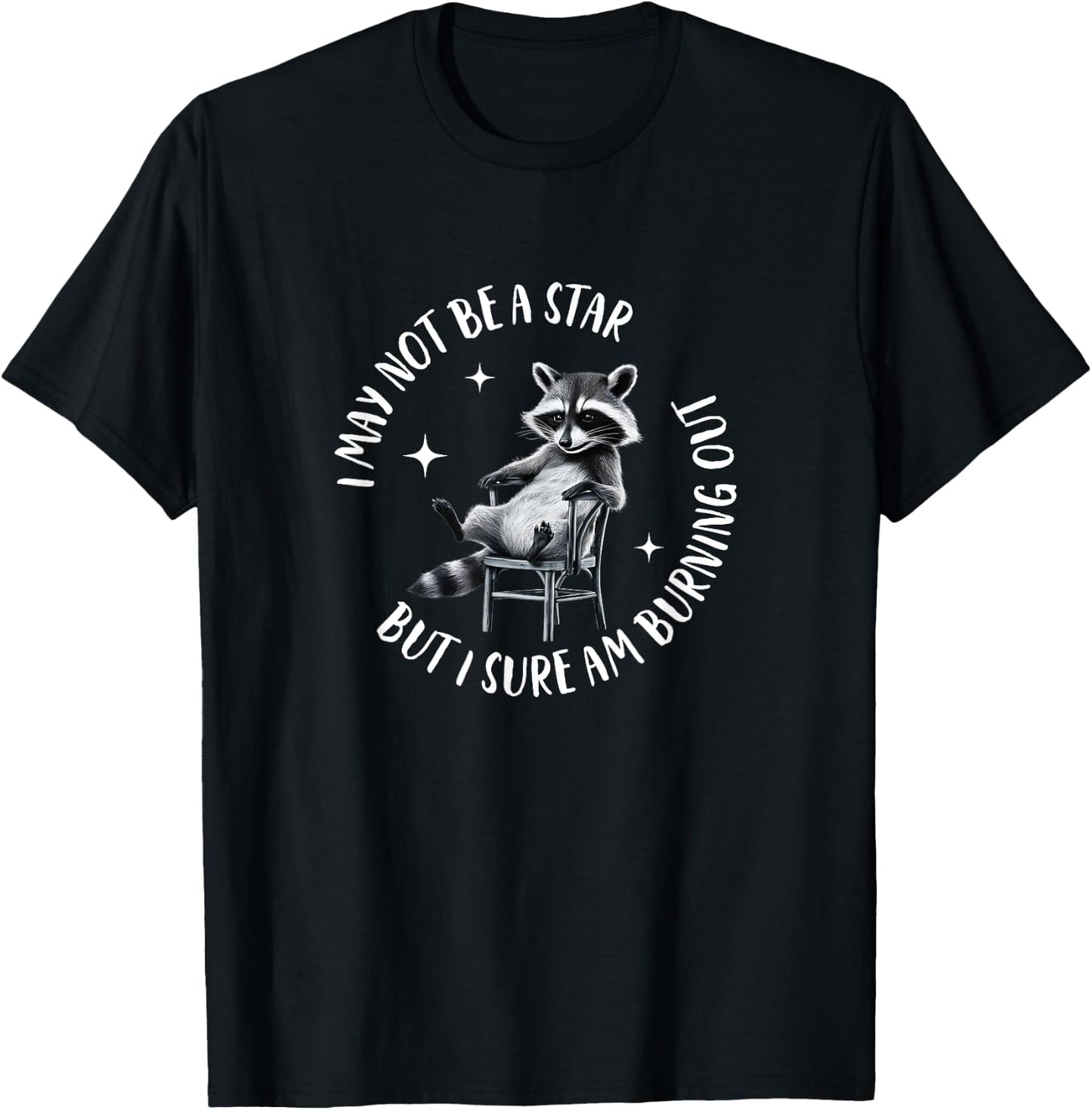 I May Not Be A Star But I Sure Am Burning Out Funny Raccoon T-Shirt - T-Shirt | Black