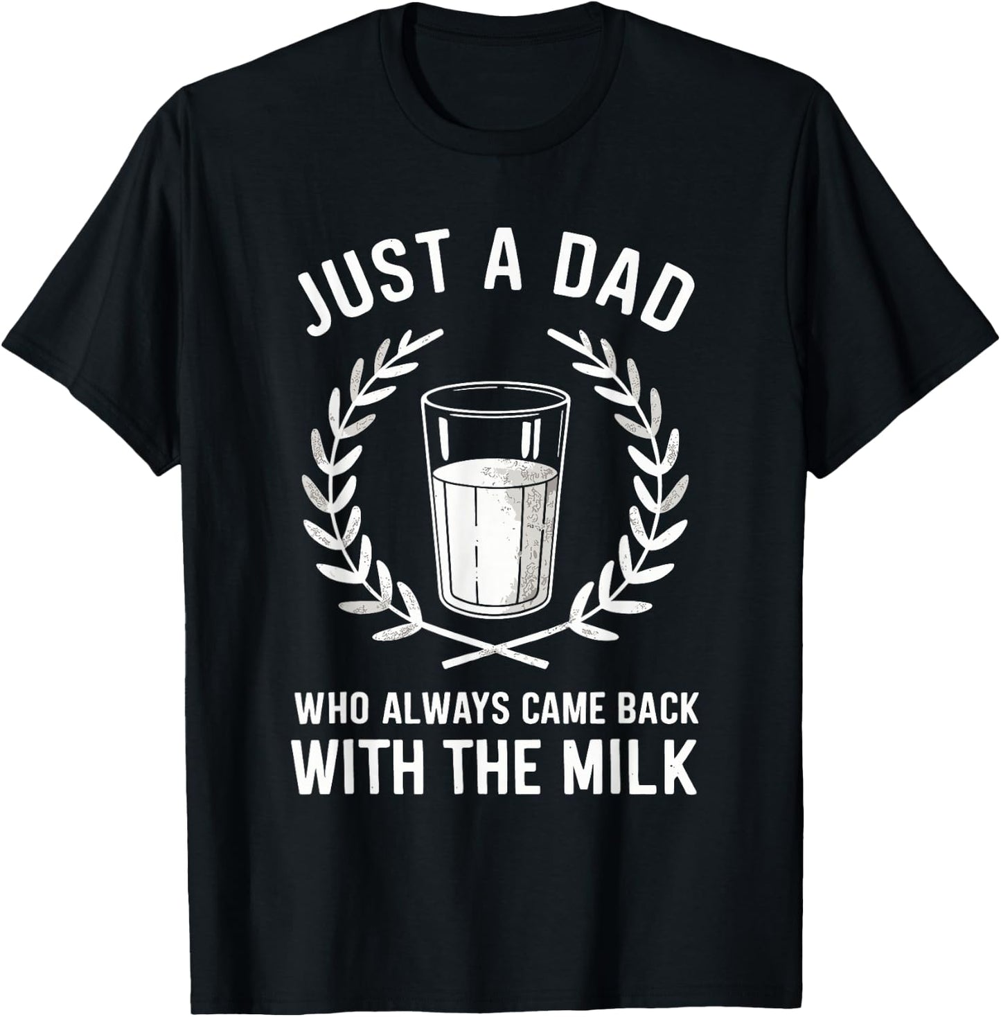 Just A Dad Who Always Came Back With The Milk Fathers Day T-Shirt - T-Shirt | Black