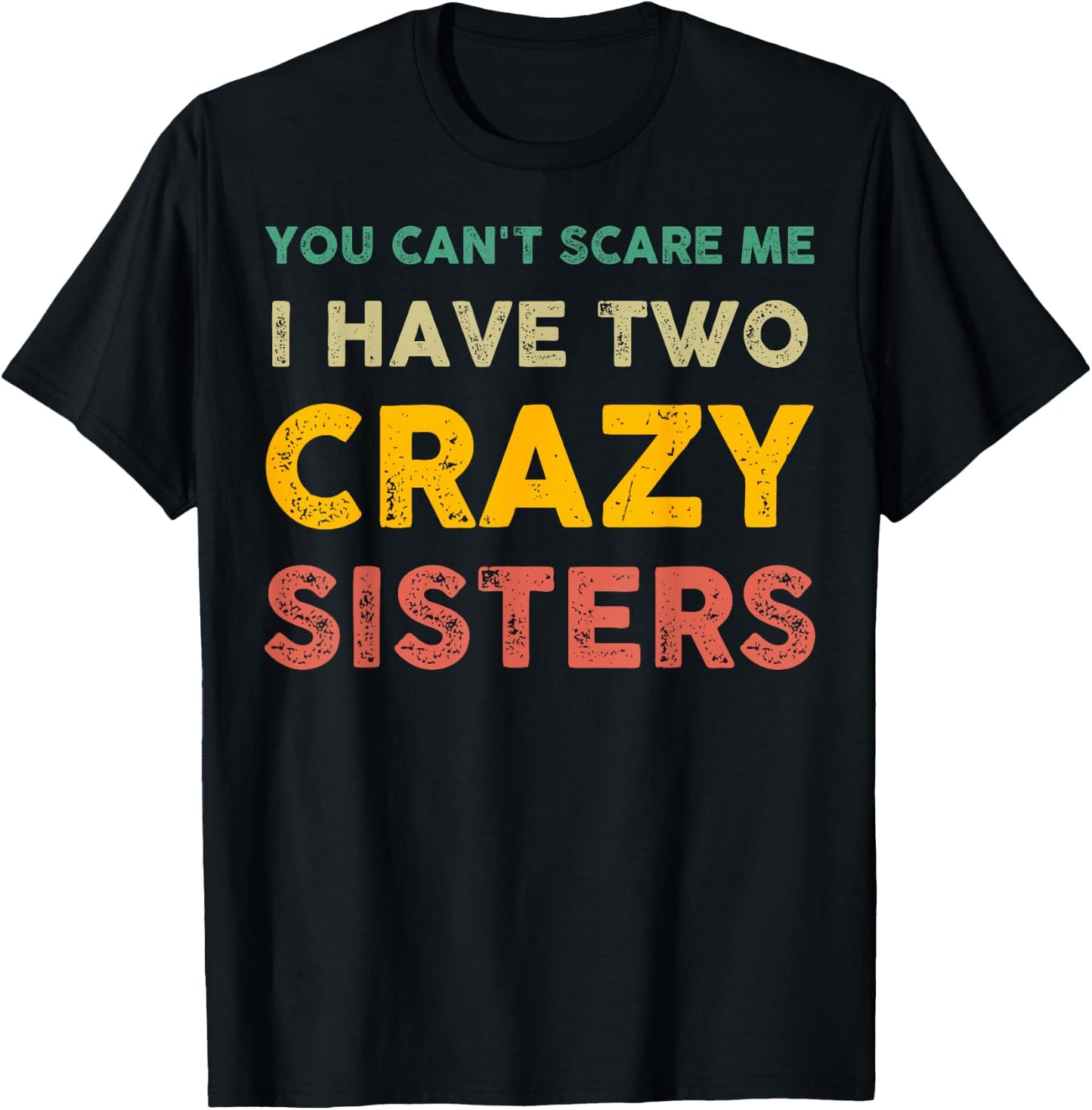 You Can't Scare Me I Have Two Crazy Sisters Funny Brother T-Shirt - T-Shirt | Black