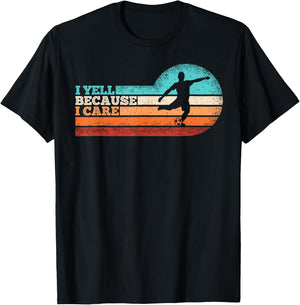 Funny Soccer Fan Humor I Yell Because I Care Soccer Dads T-Shirt - T-Shirt | Black