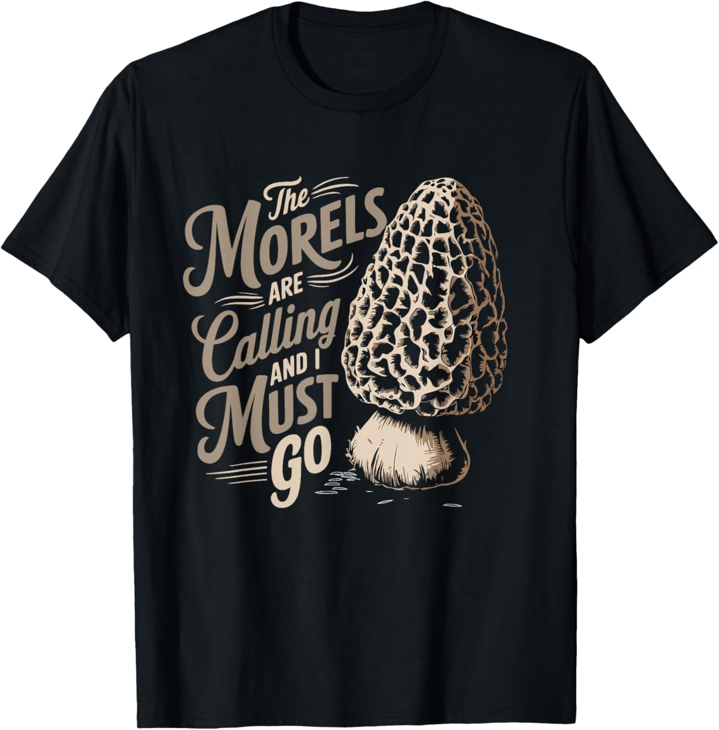 Foraging The Morels Are Calling And I Must Go Morel Hunting T-Shirt - T-Shirt | Black
