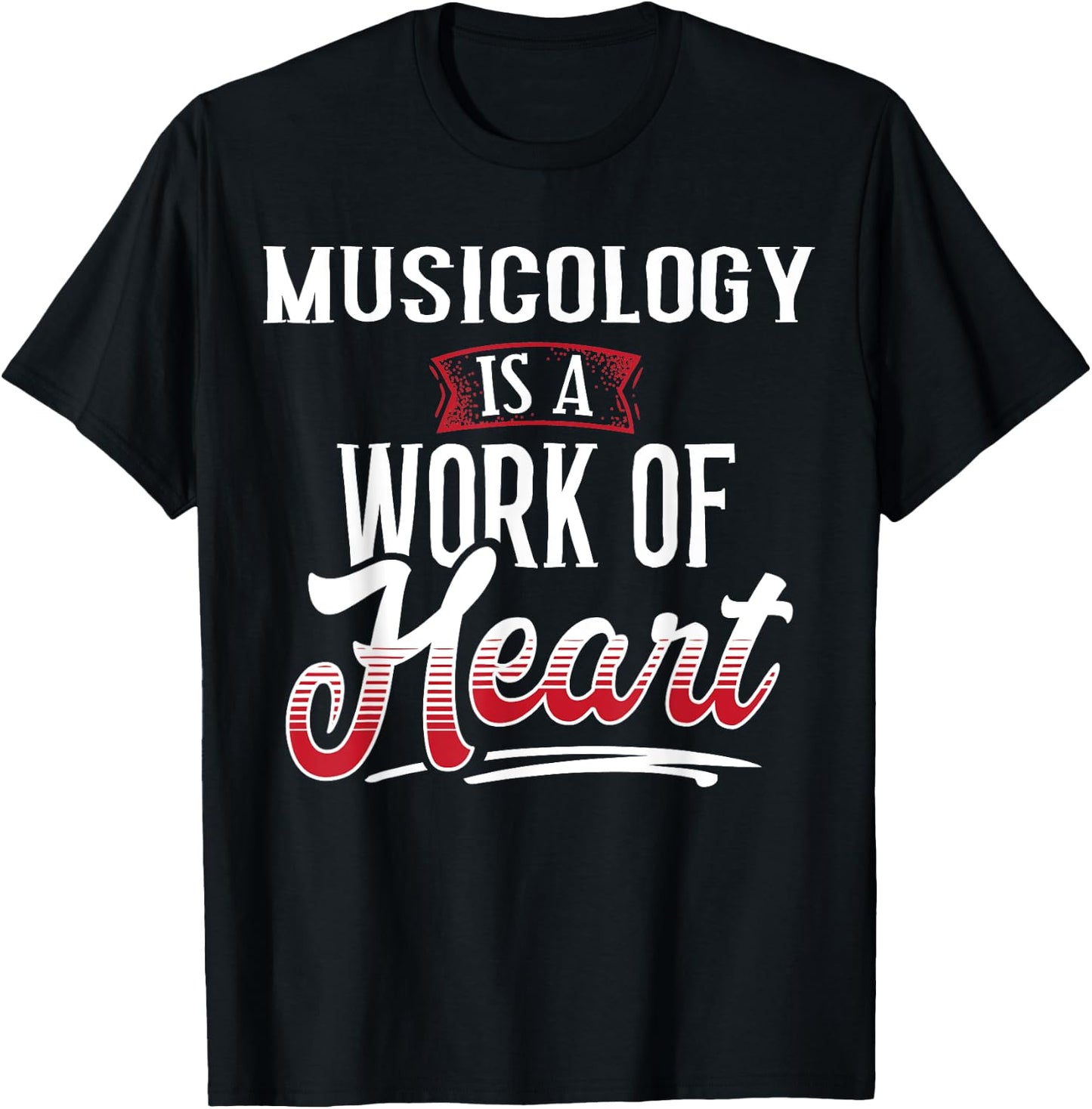 MUSICOLOGY Is A Work of Heart Shirt Gift T-Shirt - T-Shirt | Black