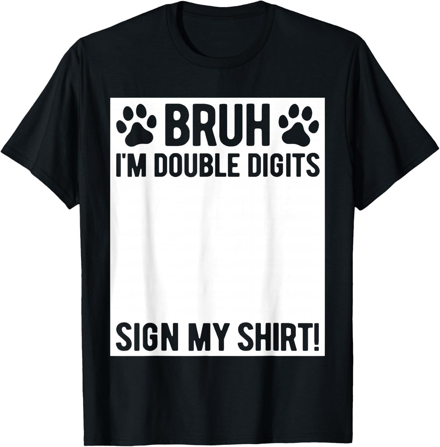 Bruh I'm Double Digits Sign My Shirt 10th Birthday Dog Lover T-Shirt - T-Shirt | Black