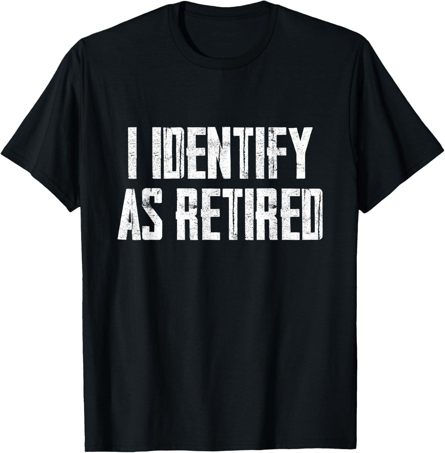 Funny Sarcasm I Identify As Retired T-Shirt - T-Shirt | Black