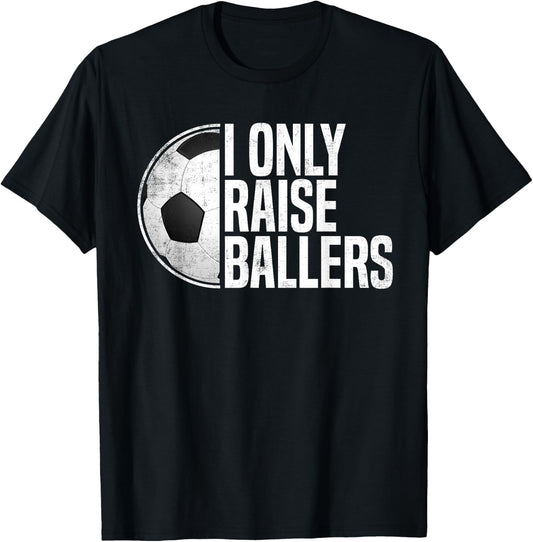 Soccer Dad Soccer Mom I Only Raise Ballers Soccer Coach T-Shirt - T-Shirt | Black