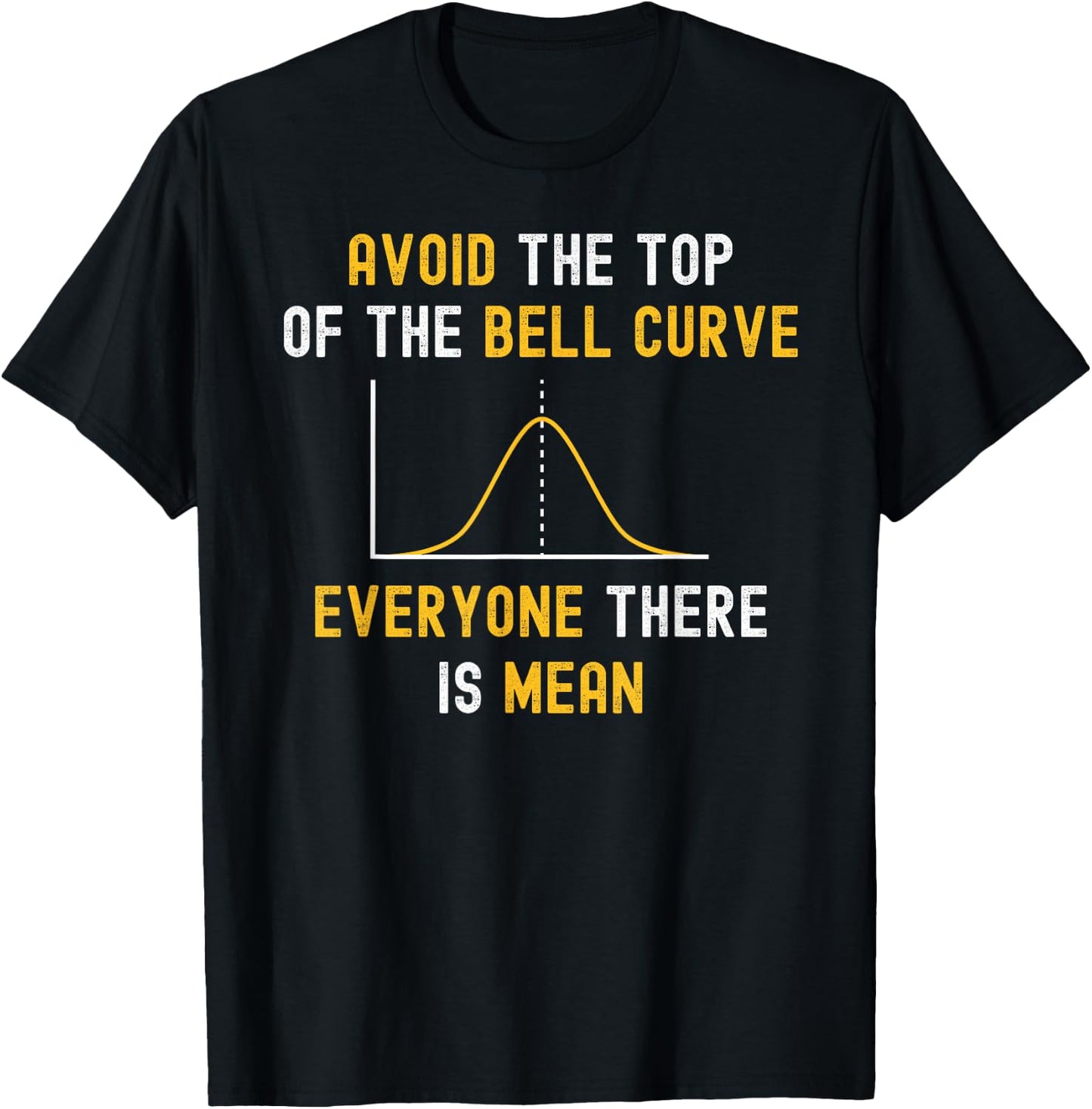 Avoid The Top Of The Bell Curve Mean - Funny Data Analyst T-Shirt - T-Shirt | Black