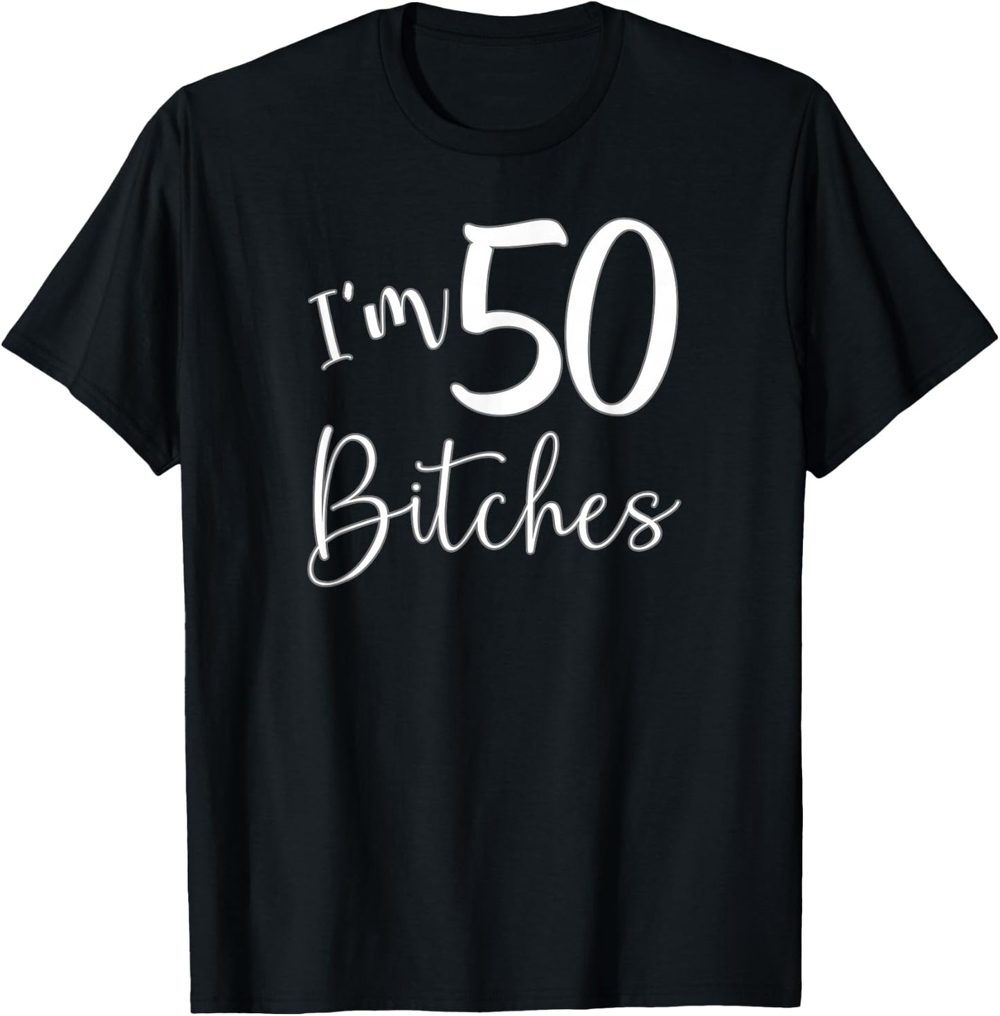 Im 50 Bitches Funny Gifts for 50th Birthday 50 Years Old Age T-Shirt - T-Shirt | Black