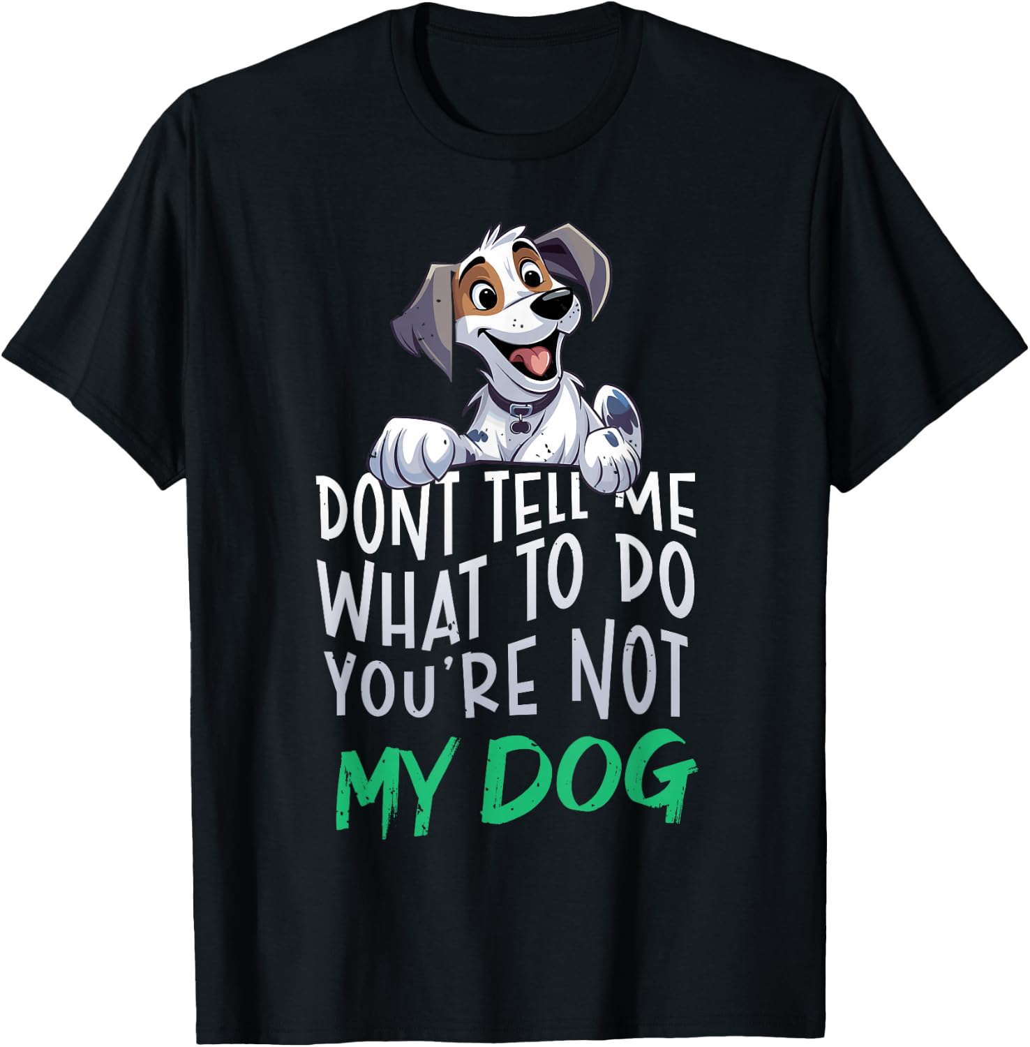 Don't Tell Me What to Do You're Not My Dog Funny Men Women T-Shirt - T-Shirt | Black
