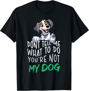 Don't Tell Me What to Do You're Not My Dog Funny Men Women T-Shirt - T-Shirt | Black