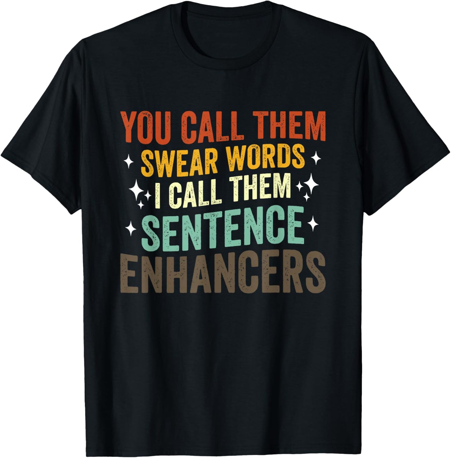 You Call Them Swear Words I Call Them Sentence Enhancers T-Shirt - T-Shirt | Black