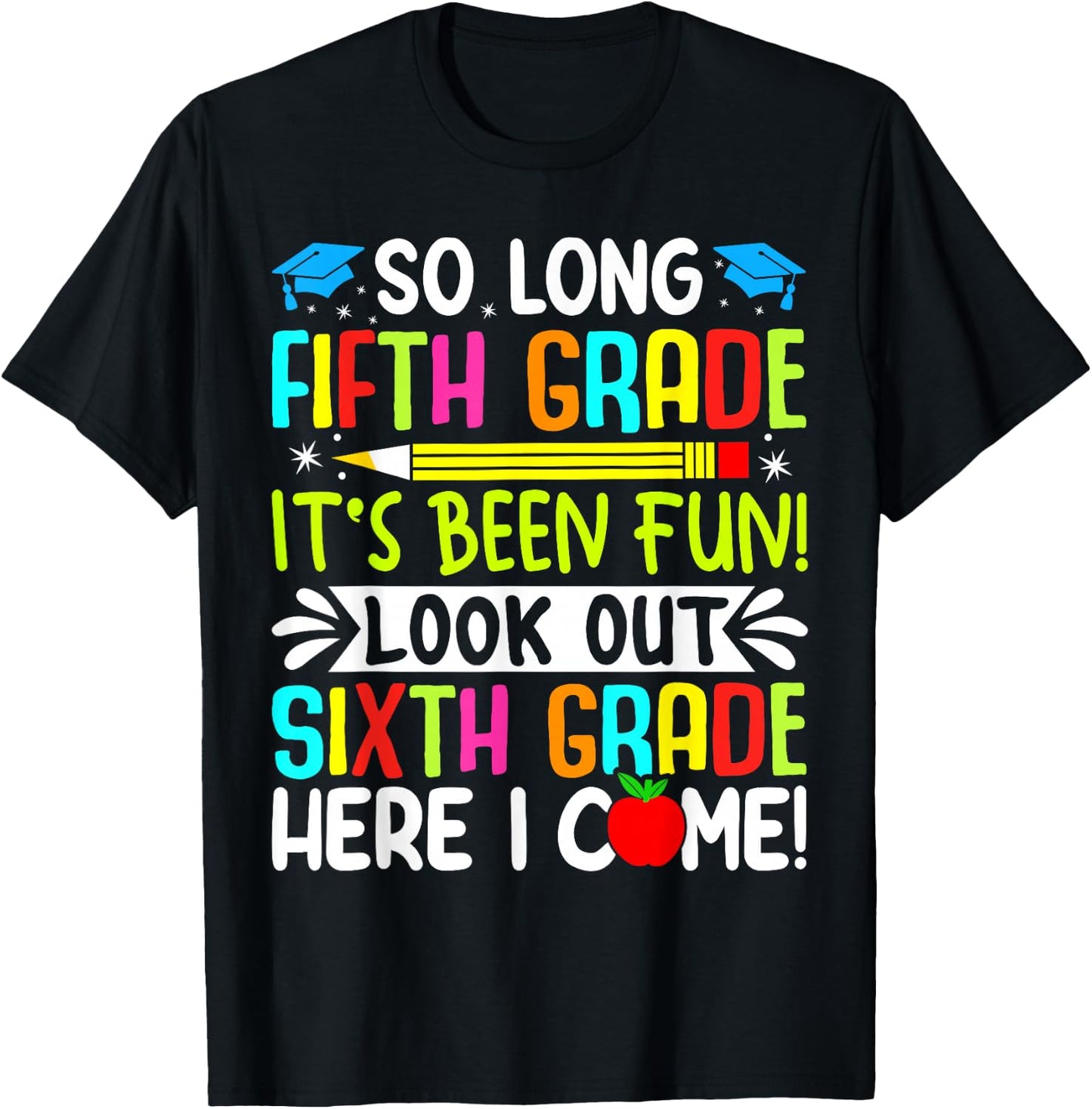 So Long Fifth Grade grade Its Been Fun Look Out Sixth Grade T-Shirt - T-Shirt | Black