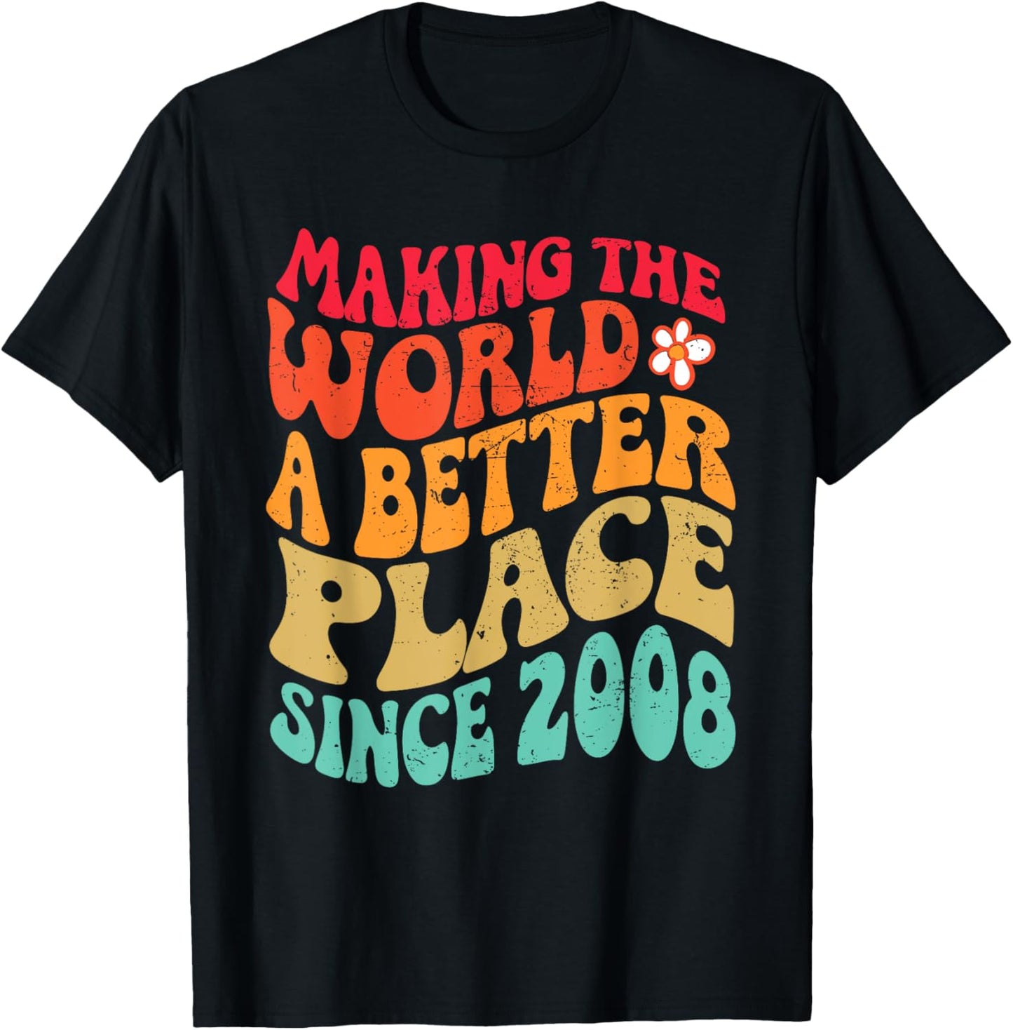 2008 Birthday - Making The World A Better Place Since 2008 T-Shirt - T-Shirt | Black