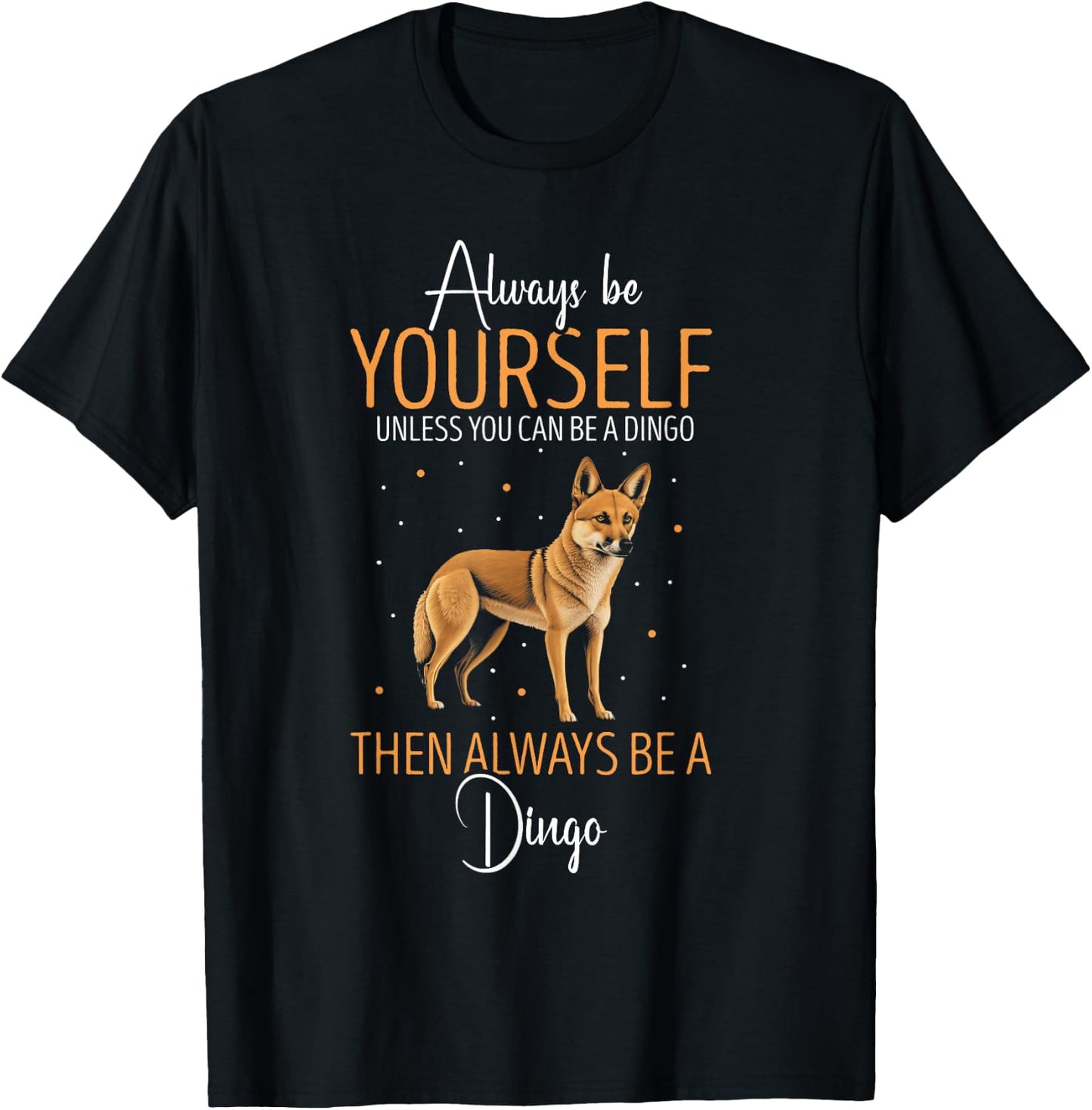 Dingo Always Be Yourself Dingo Lover Australian Wild Dog Men Women Kids T-Shirt - T-Shirt | Black
