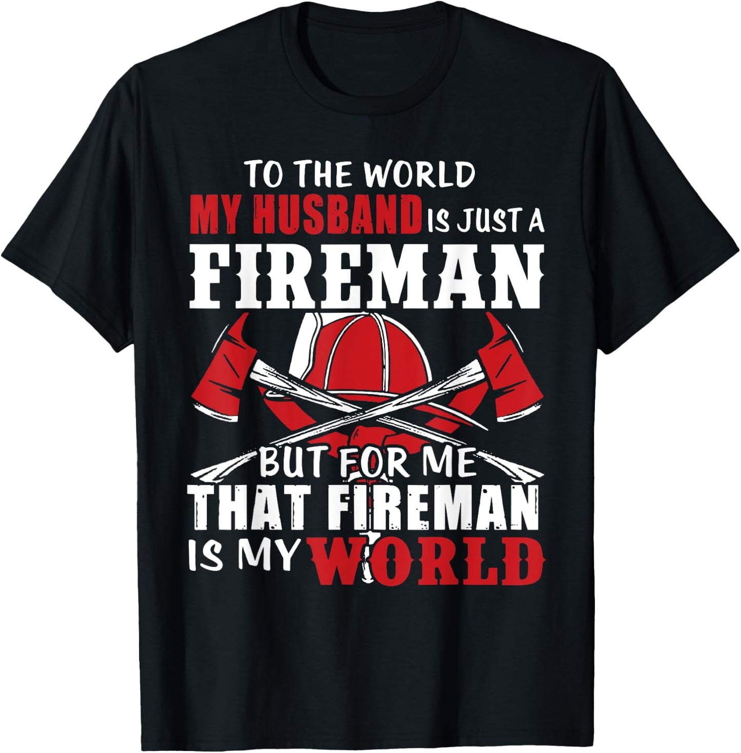 To The World My Husband Is Just A Fireman/ Firefighter Wife T-Shirt - T-Shirt | Black