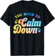 You Need To Calm Down Cool Groovy Funny Saying T-Shirt - T-Shirt | Black