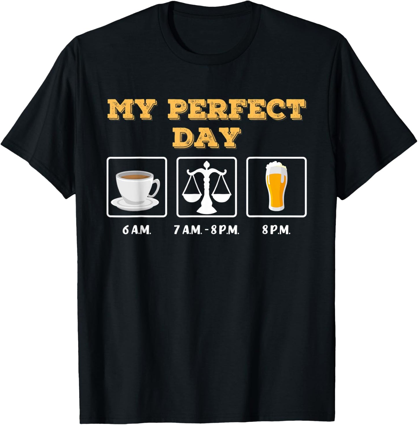 My Perfect Day: coffee, judge / lawyer / lawyer and beer T-Shirt - T-Shirt | Black
