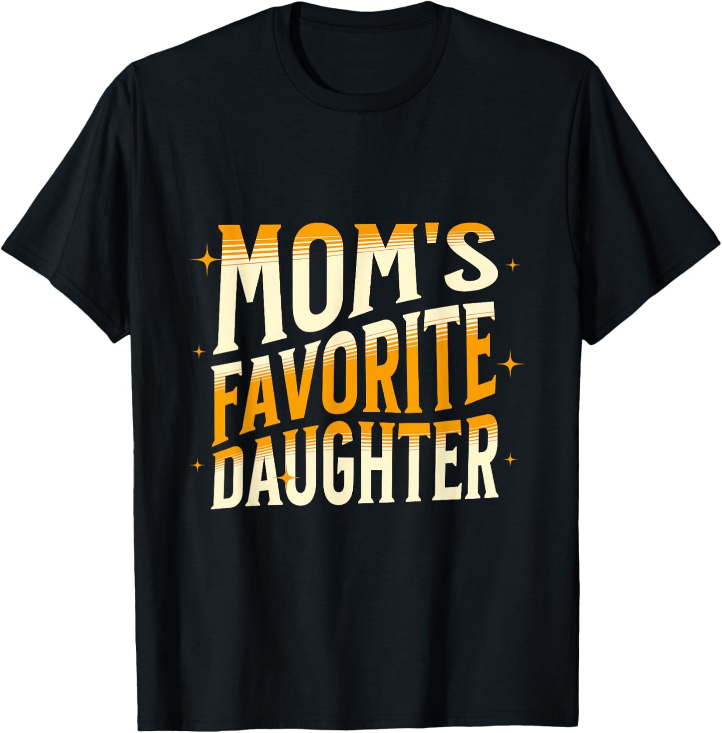 Mom's Favorite Daughter, Men Women & Kids Funny Mother's day T-Shirt - T-Shirt | Black