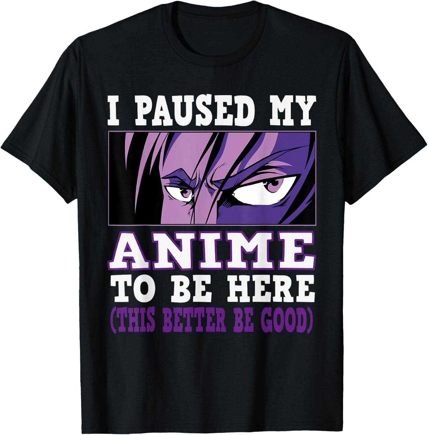 I paused my Anime to be here, Anime T-Shirt - T-Shirt | Black