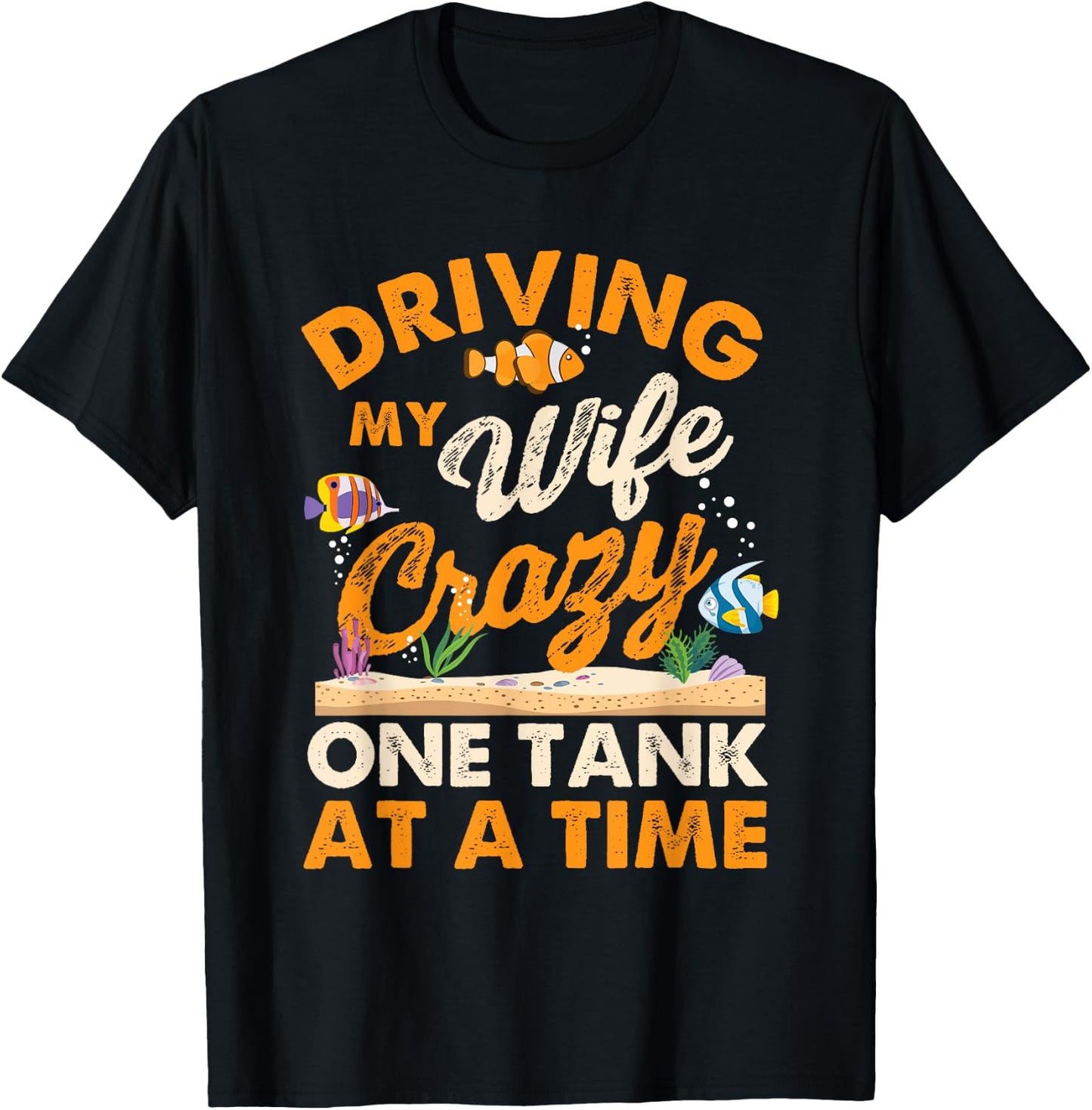 Driving My Wife Crazy One Tank - Fishkeeper Fishkeeping T-Shirt - T-Shirt | Black