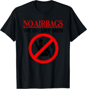 No Airbags We Die Like Men T-Shirt - T-Shirt | Black