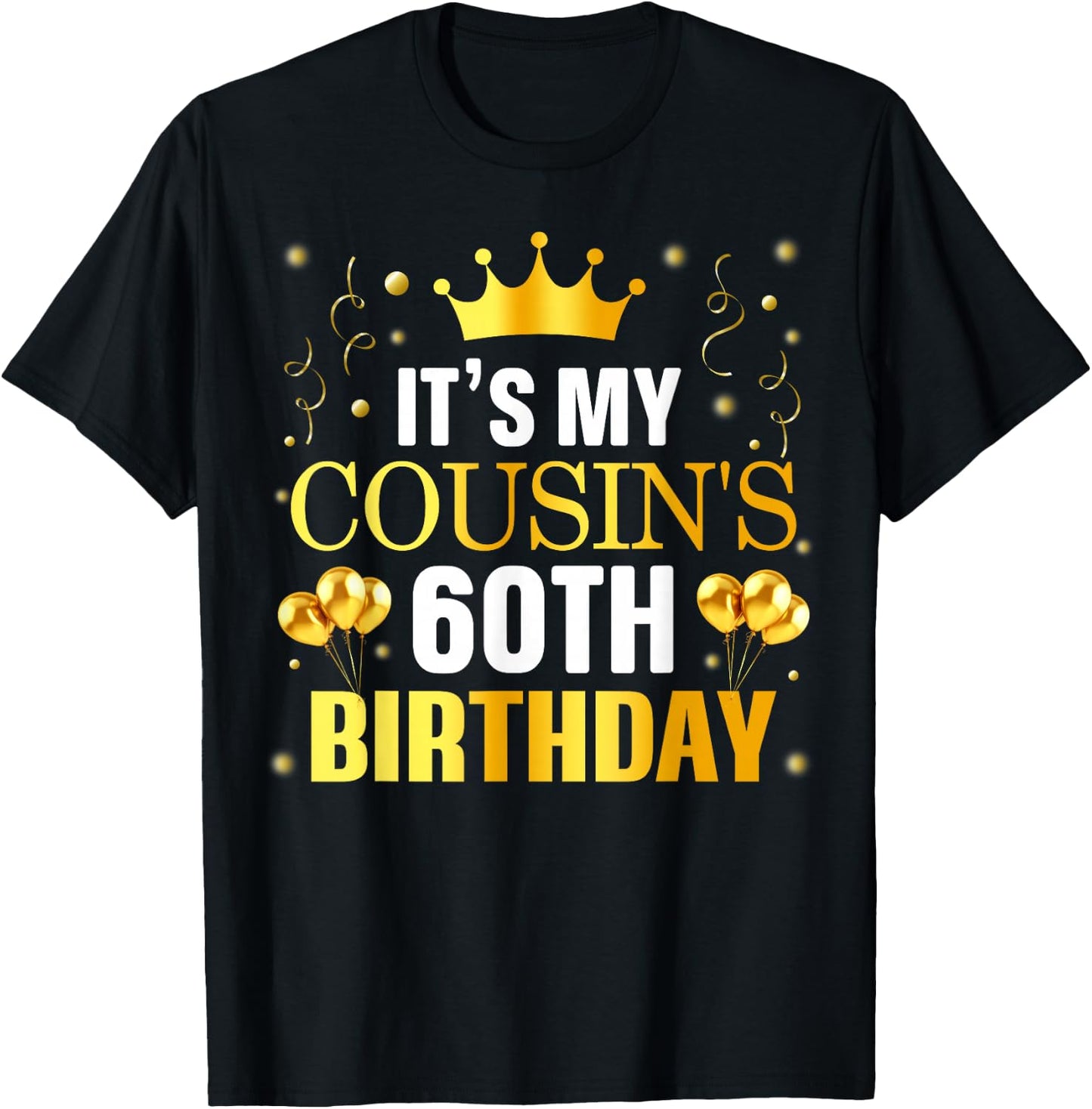 It's My Cousin's 60th Birthday Happy Birthday 60 Years Old T-Shirt - T-Shirt | Black