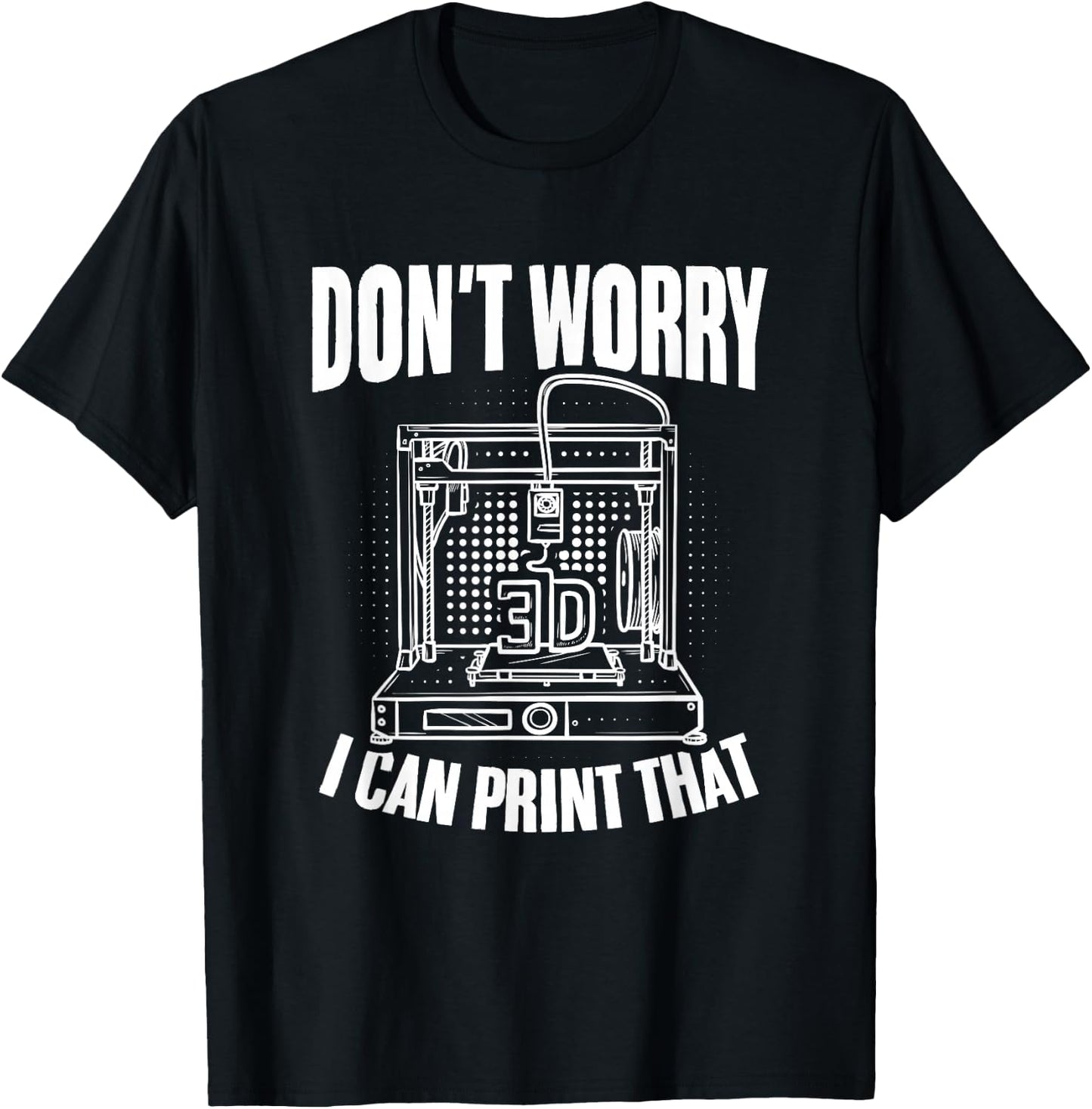 I Can Print That 3d Print Machine Filament Funny 3d Printer T-Shirt - T-Shirt | Black