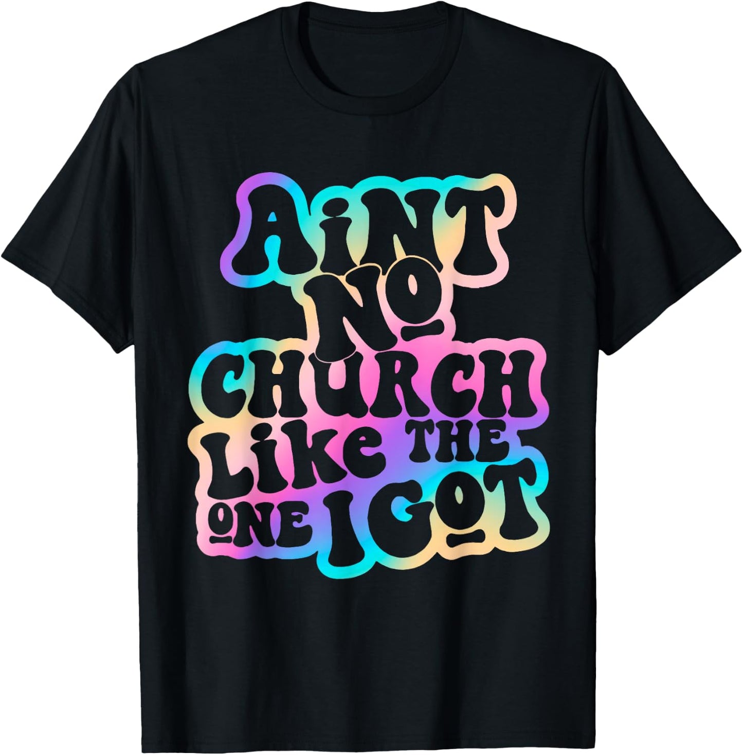 Aint No Church Like Funny The One I Got Saying Men Women T-Shirt - T-Shirt | Black