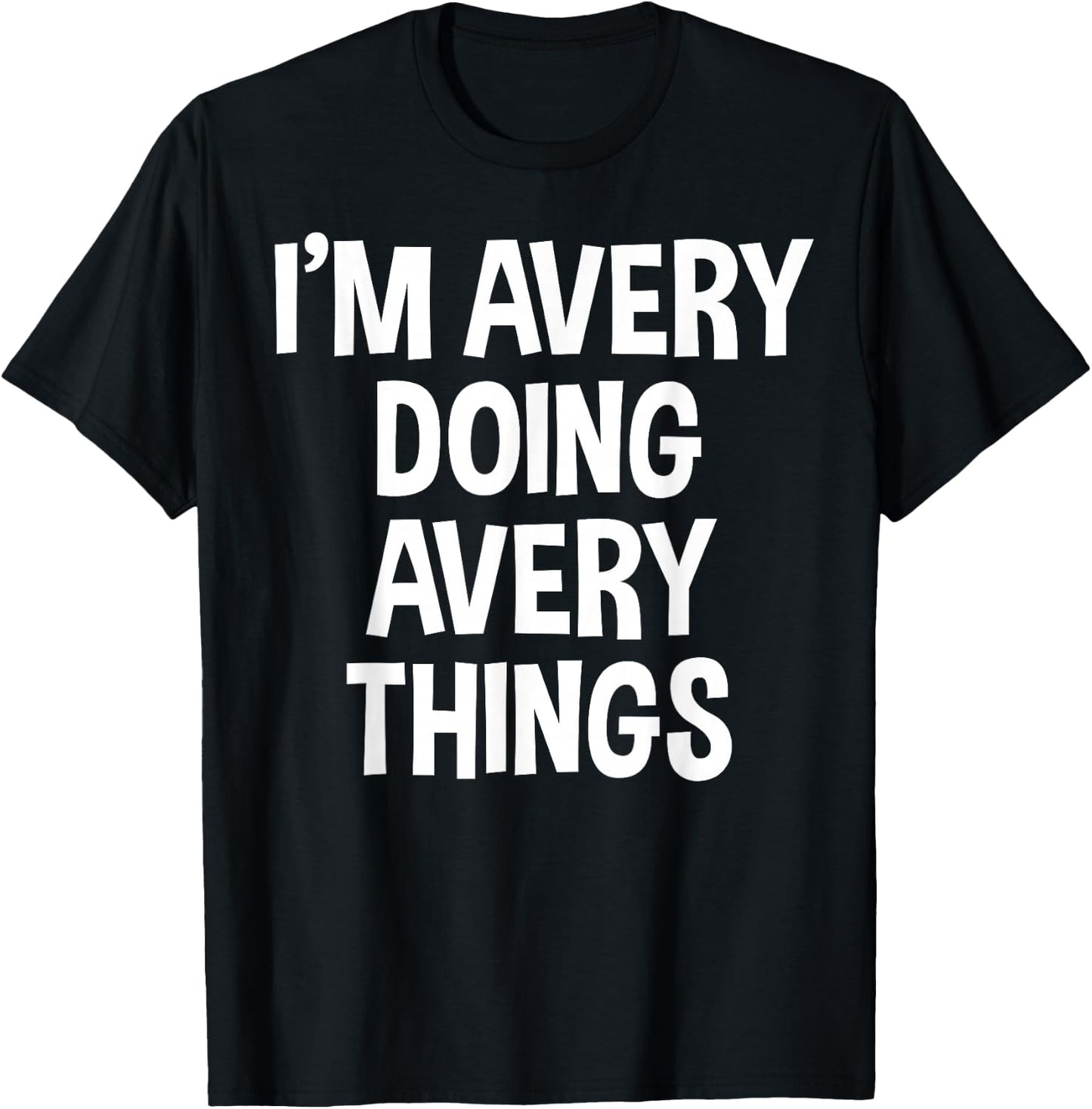I'm Avery Doing Avery Things Funny Saying T-Shirt - T-Shirt | Black