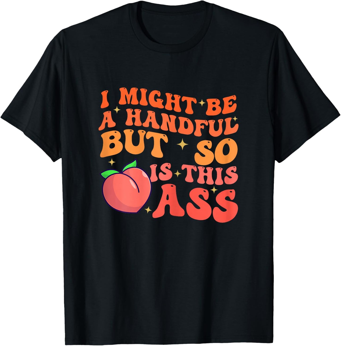 Funny I Might Be A Handful But So Sarcastic Women Saying T-Shirt - T-Shirt | Black