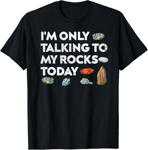 I'm Only Talking To My Rocks Today Geologist Geology Fans T-Shirt - T-Shirt | Black