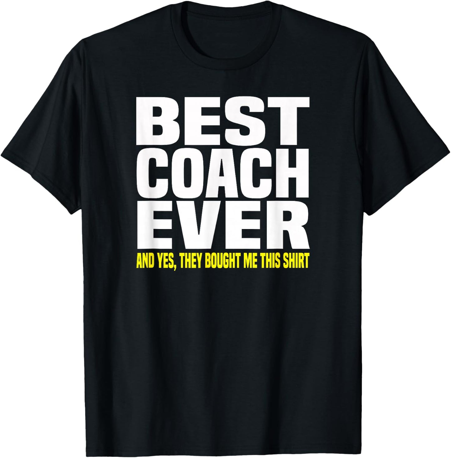Best Coach Ever Yes They Bought Me This Shirt Gift T-Shirt - T-Shirt | Black