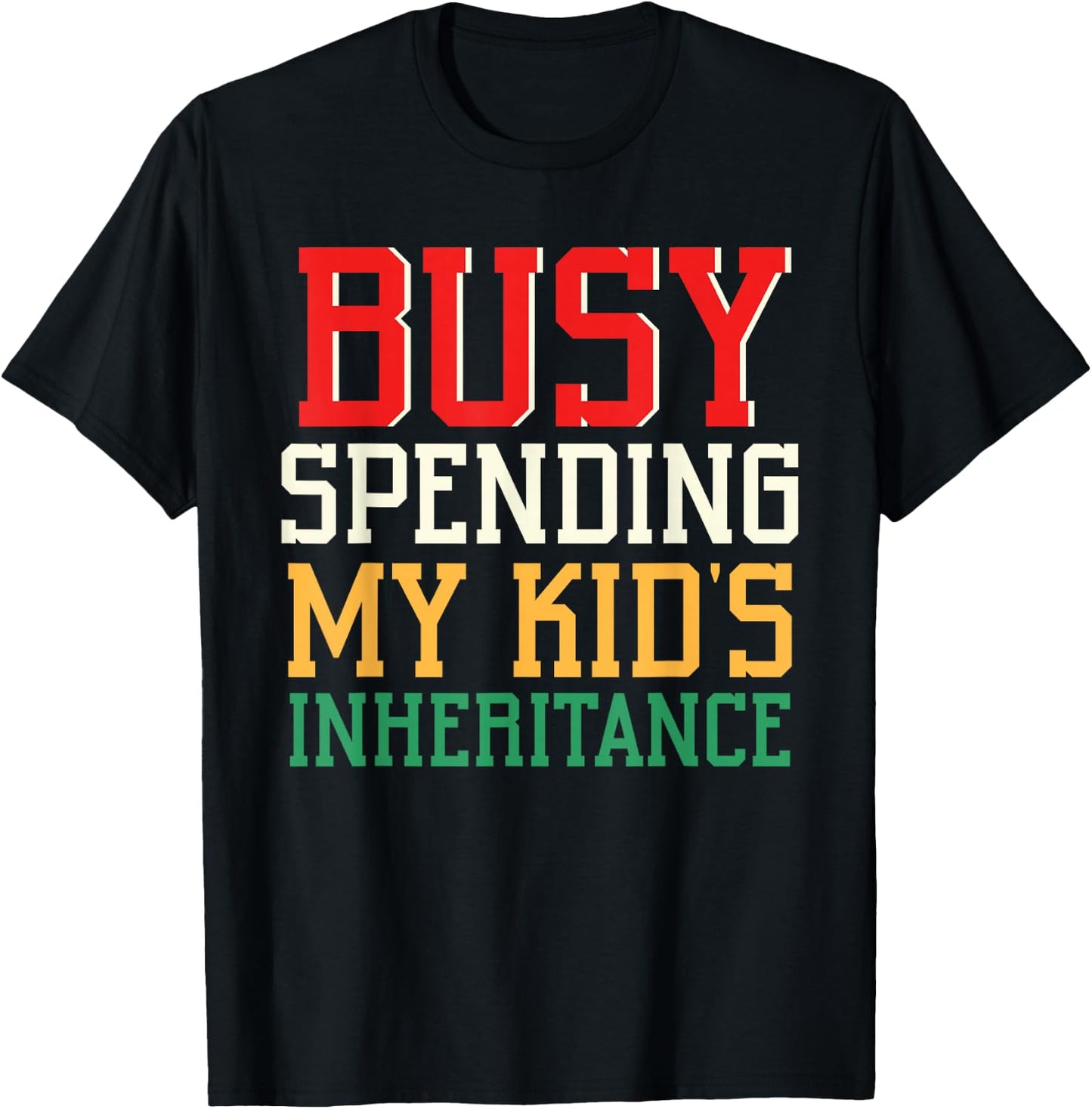 Busy Spending My Kid's Inheritance Inherit Inheritance T-Shirt - T-Shirt | Black