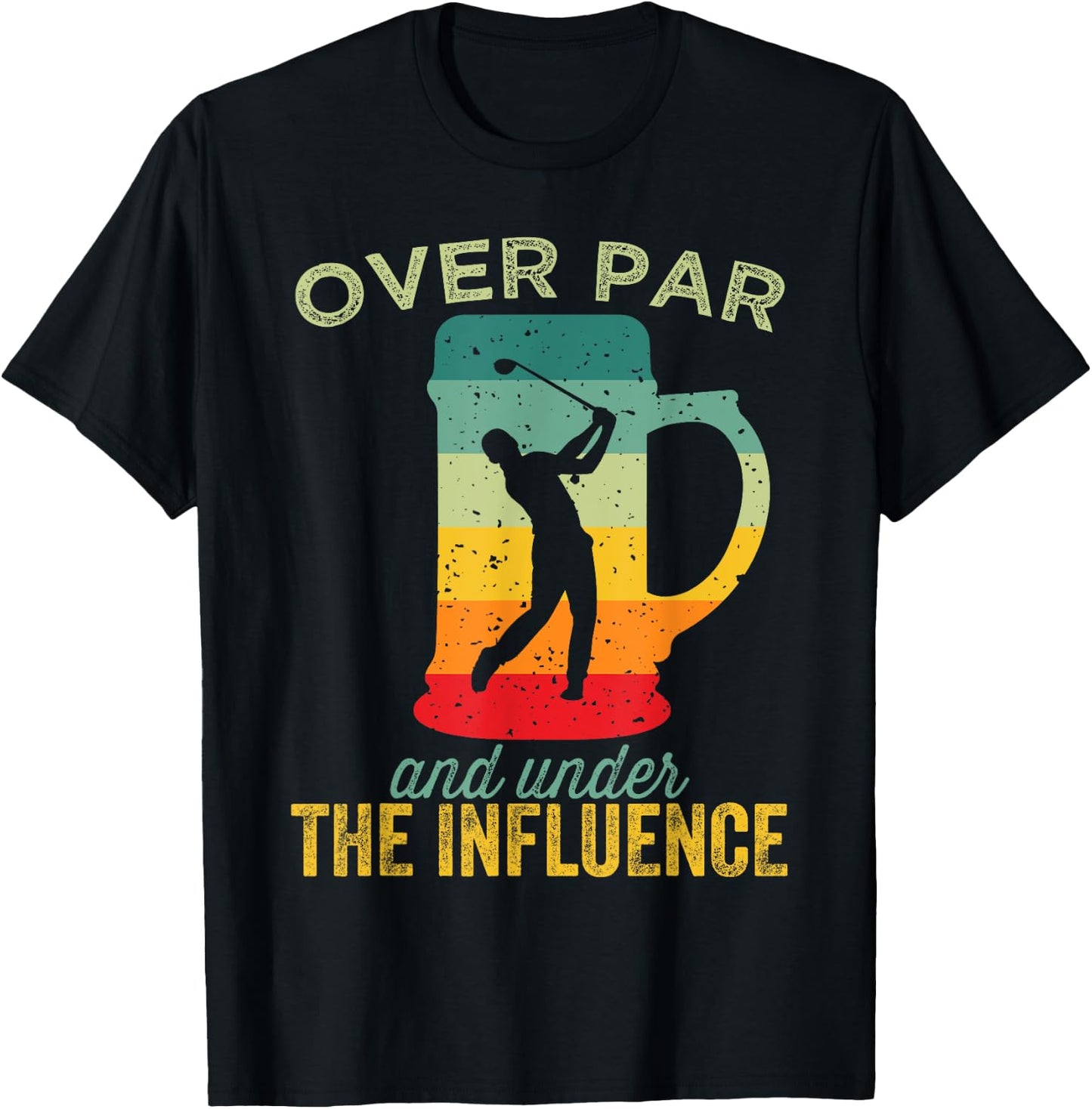 Over Par And Under The Influence Funny Golf Drinking T-Shirt - T-Shirt | Black