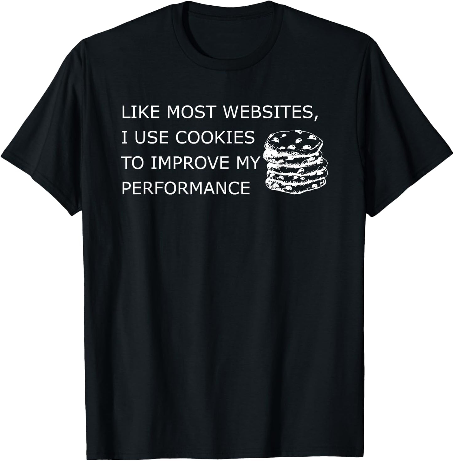 Like Most Websites I Use Cookies to Improve My Performance T-Shirt - T-Shirt | Black