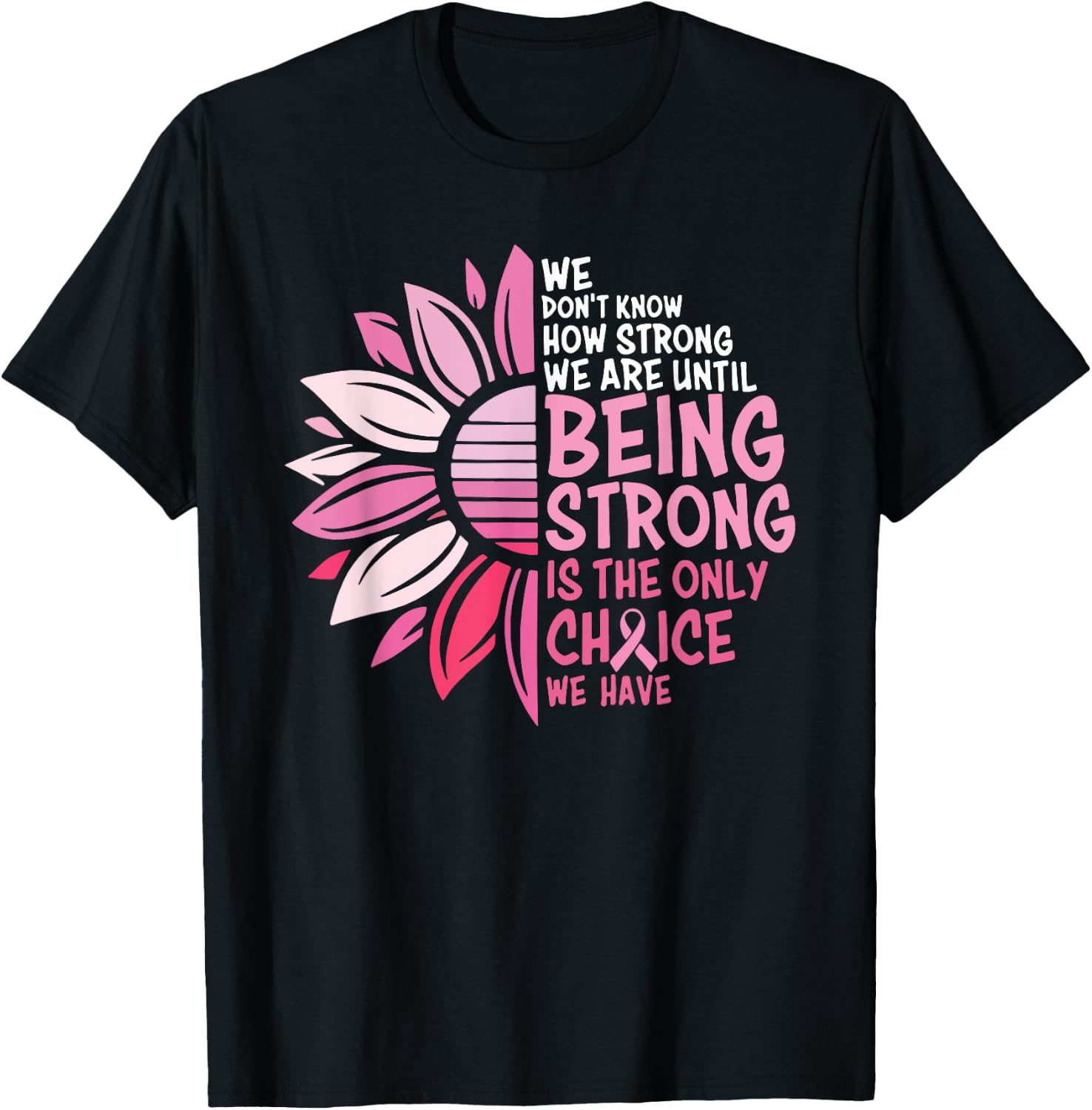 We Don't Know How Strong We Are Until Being Strong T-Shirt - T-Shirt | Black