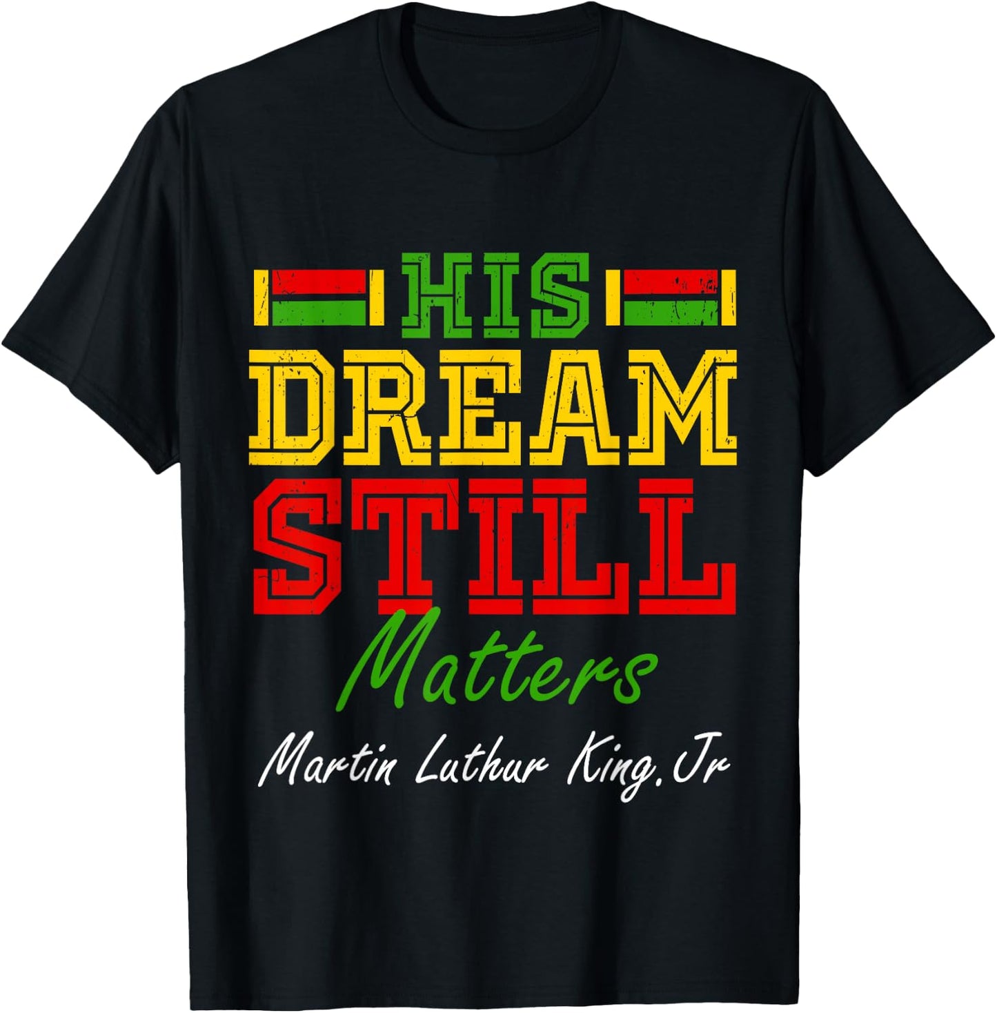 His Dream Still Matters Martin Luther King Jr. Juneteenth T-Shirt - T-Shirt | Black