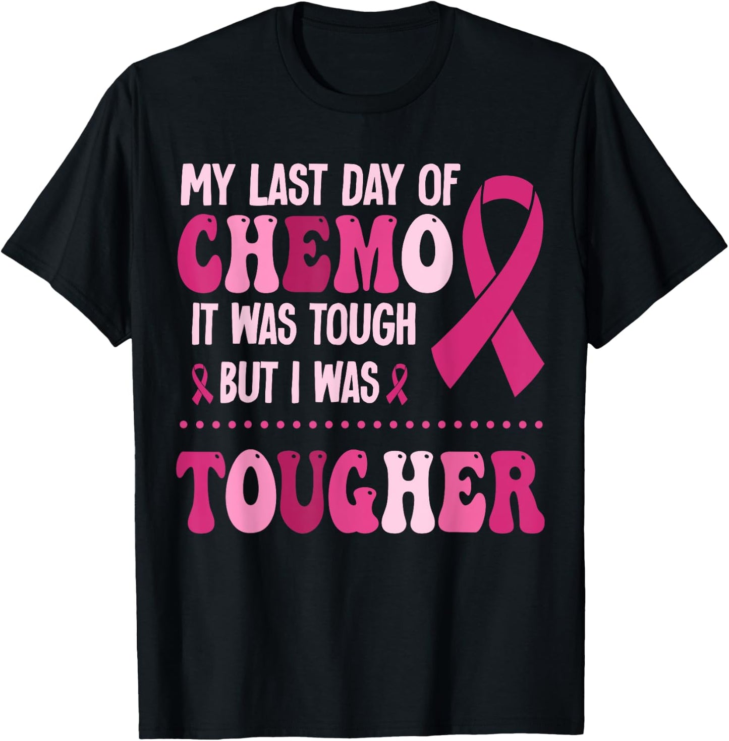 My Last Day Of Chemo It Was Tough But I Was Tougher T-Shirt - T-Shirt | Black