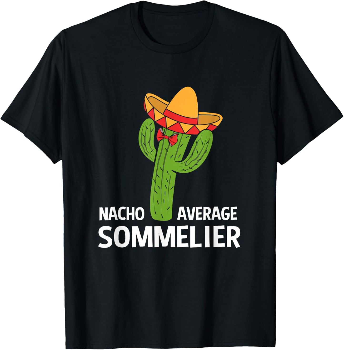 Funny Nacho Average Mexican Cactus Sommelier T-Shirt - T-Shirt | Black